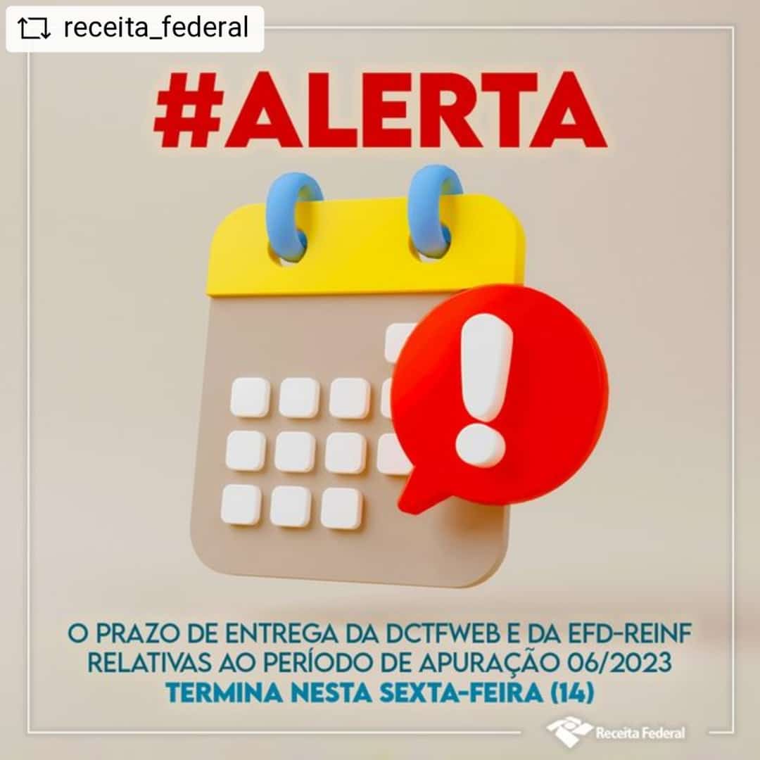 Leia mais sobre o artigo Alerta | O prazo de entrega da DCTFWeb e da EFD_Reinf  relativas ao período de apuração 06/2023 termina nesta sexta-feira (14)